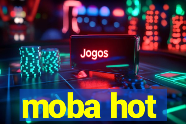 moba hot